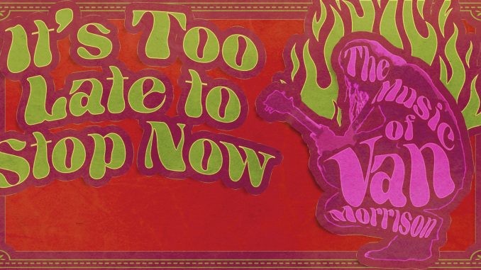 It’s Too Late to Stop Now – The Music of Van Morrison at Showplace